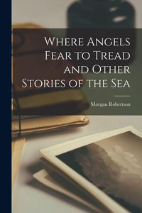 Produktbild: Where Angels Fear to Tread and Other Stories of the Sea