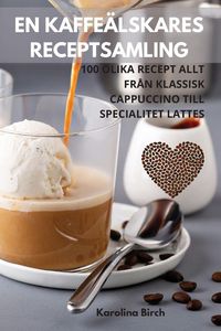 Produktbild: En Kaffe&auml;lskares Receptsamling