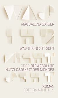 Produktbild: Was ihr nicht seht oder Die absolute Nutzlosigkeit des Mondes
