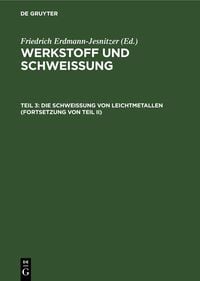 Produktbild: Die Schwei&szlig;ung von Leichtmetallen (Fortsetzung von Teil II)