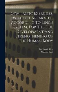 Produktbild: Gymnastic Exercises, Without Apparatus, According To Ling's System, For The Due Development And Strengthening Of The Human Body