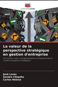 Produktbild: La valeur de la perspective strat&eacute;gique en gestion d'entreprise