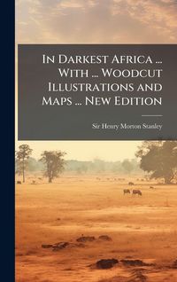 Produktbild: In Darkest Africa ... With ... Woodcut Illustrations and Maps ... New Edition