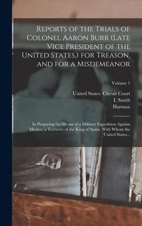 Produktbild: Reports of the Trials of Colonel Aaron Burr (late Vice President of the United States, ) for Treason, and for a Misdemeanor