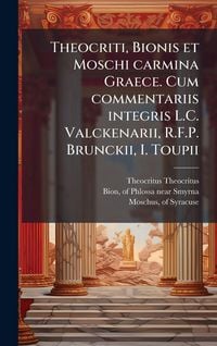 Produktbild: Theocriti, Bionis et Moschi carmina Graece. Cum commentariis integris L.C. Valckenarii, R.F.P. Brunckii, I. Toupii
