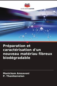 Produktbild: Pr&eacute;paration et caract&eacute;risation d'un nouveau mat&eacute;riau fibreux biod&eacute;gradable