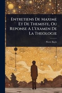 Produktbild: Entretiens De Maxime Et De Themiste, Ou Reponse A L'examen De La Theologie