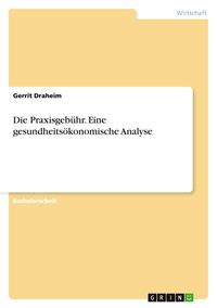 Produktbild: Die Praxisgeb&uuml;hr. Eine gesundheits&ouml;konomische Analyse