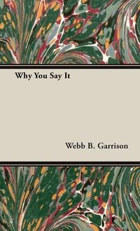 Bild vom Artikel Why You Say It vom Autor Webb B. Garrison