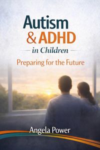 Produktbild: Autism & ADHD in Children: Preparing for the Future (The Autism & ADHD Parenting Series', #8)