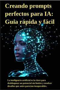 Produktbild: Creando Prompts perfectos para IA: Gu&iacute;a r&aacute;pida y f&aacute;cil