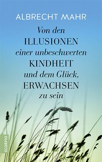 Produktbild: Von den Illusionen einer unbeschwerten Kindheit und dem Gl&uuml;ck, erwachsen zu sein