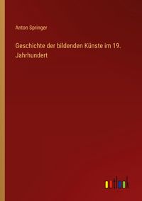 Produktbild: Geschichte der bildenden K&uuml;nste im 19. Jahrhundert