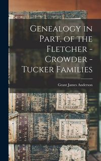 Produktbild: Genealogy in Part, of the Fletcher - Crowder - Tucker Families