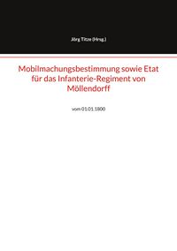 Produktbild: Mobilmachungsbestimmung sowie Etat für das Infanterie-Regiment von Möllendorff