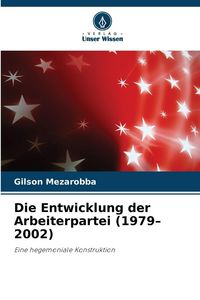 Produktbild: Die Entwicklung der Arbeiterpartei (1979-2002)