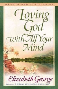 Bild vom Artikel Loving God with All Your Mind vom Autor Elizabeth George