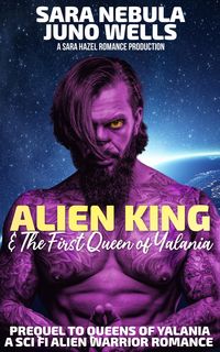 Produktbild: Alien King & The First Queen of Yalania (Queens of Yalania, #4)