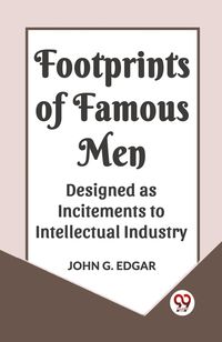 Produktbild: Footprints Of Famous Men Designed As Incitements To Intellectual Industry