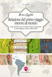 Produktbild: Relazione del primo viaggio intorno al mondo. Notizie del Mondo nuovo con le figure dei paesi scoperti descritti da Antonio Pigafetta, vicentino, cavaliere di Rodi