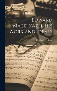 Produktbild: Edward Macdowell his Work and Ideals