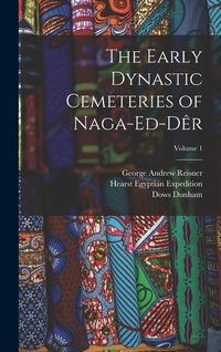 Produktbild: The Early Dynastic Cemeteries of Naga-ed-D&ecirc;r; Volume 1