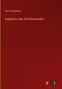 Produktbild: Cagliostro, oder Die Erkennenden