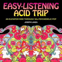 Produktbild: Easy Listening Acid Trip: An Elevator Ride Through Sixties Psychedelic Pop