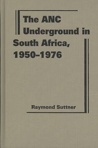 Produktbild: Suttner, R:  The ANC Underground in South Africa, 1950-1976