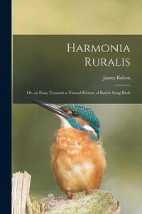 Produktbild: Harmonia Ruralis; Or, an Essay Towards a Natural History of British Song Birds