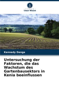 Produktbild: Untersuchung der Faktoren, die das Wachstum des Gartenbausektors in Kenia beeinflussen
