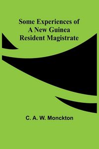 Produktbild: Some Experiences of a New Guinea Resident Magistrate