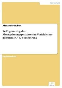 Produktbild: Re-Engineering des Absatzplanungsprozesses im Vorfeld einer globalen SAP R/3-Einf&uuml;hrung
