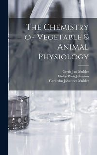 Produktbild: The Chemistry of Vegetable & Animal Physiology