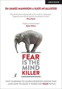 Produktbild: Fear Is The Mind Killer: Why Learning to Learn deserves lesson time - and how to make it work for your pupils
