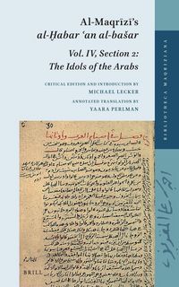 Produktbild: Al-Maqrīzī's Al-Ḫabar ʿan Al-Basar: Volume IV, Section 2: The Idols of the Arabs