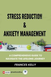 Produktbild: Stress Reduction & Anxiety Management: A Comprehensive Guide to Navigate the Lifelong Journey