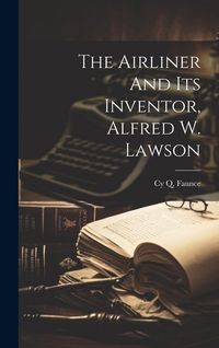 Produktbild: The Airliner And Its Inventor, Alfred W. Lawson