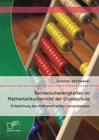 Produktbild: Rechenschwierigkeiten im Mathematikunterricht der Grundschule: Entwicklung des mathematischen Lernprozesses