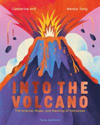 Produktbild: Into the Volcano: The Science, Magic and Meaning of Volcanoes
