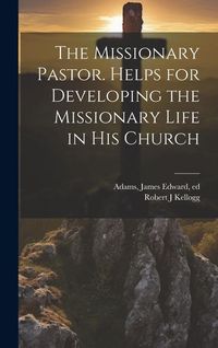 Produktbild: The Missionary Pastor. Helps for Developing the Missionary Life in his Church