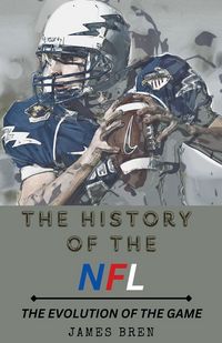 Produktbild: The History of the NFL The Evolution of the Game