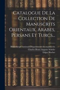 Produktbild: Catalogue De La Collection De Manuscrits Orientaux, Arabes, Persans Et Turcs...