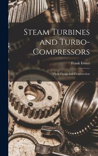 Produktbild: Steam Turbines and Turbo-compressors: Their Design and Construction
