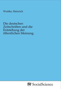Produktbild: Die deutschen Zeitschriften und die Entstehung der &ouml;ffentlichen Meinung.