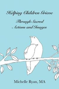 Produktbild: Helping Children Grieve Through Sacred Actions and Images