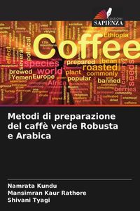 Produktbild: Metodi di preparazione del caff&egrave; verde Robusta e Arabica