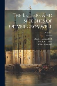 Produktbild: The Letters And Speeches Of Oliver Cromwell; Volume 1