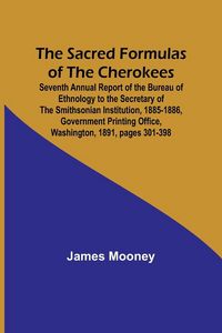 Produktbild: The Sacred Formulas of the Cherokees ; Seventh Annual Report of the Bureau of Ethnology to the Secretary of the Smithsonian Institution, 1885-1886, Go