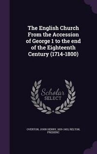 Produktbild: The English Church From the Accession of George 1 to the end of the Eighteenth Century (1714-1800)